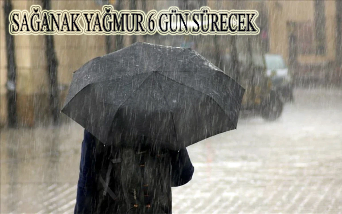 6 G&Uuml;N BOYUNCA YAĞMUR VAR&hellip;