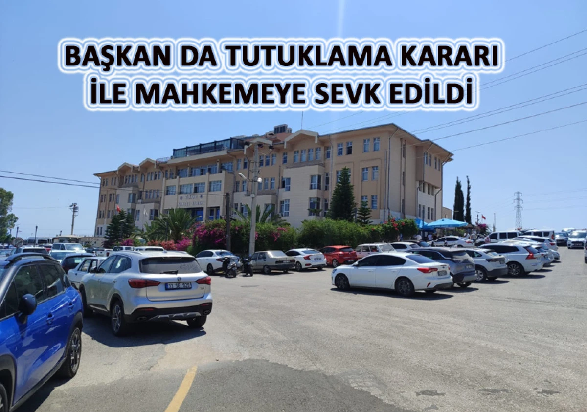 BELEDİYE BAŞKANI DA TUTUKLAMA TALEBİ İLE MAHKEMEYE SEVK EDİLDİ