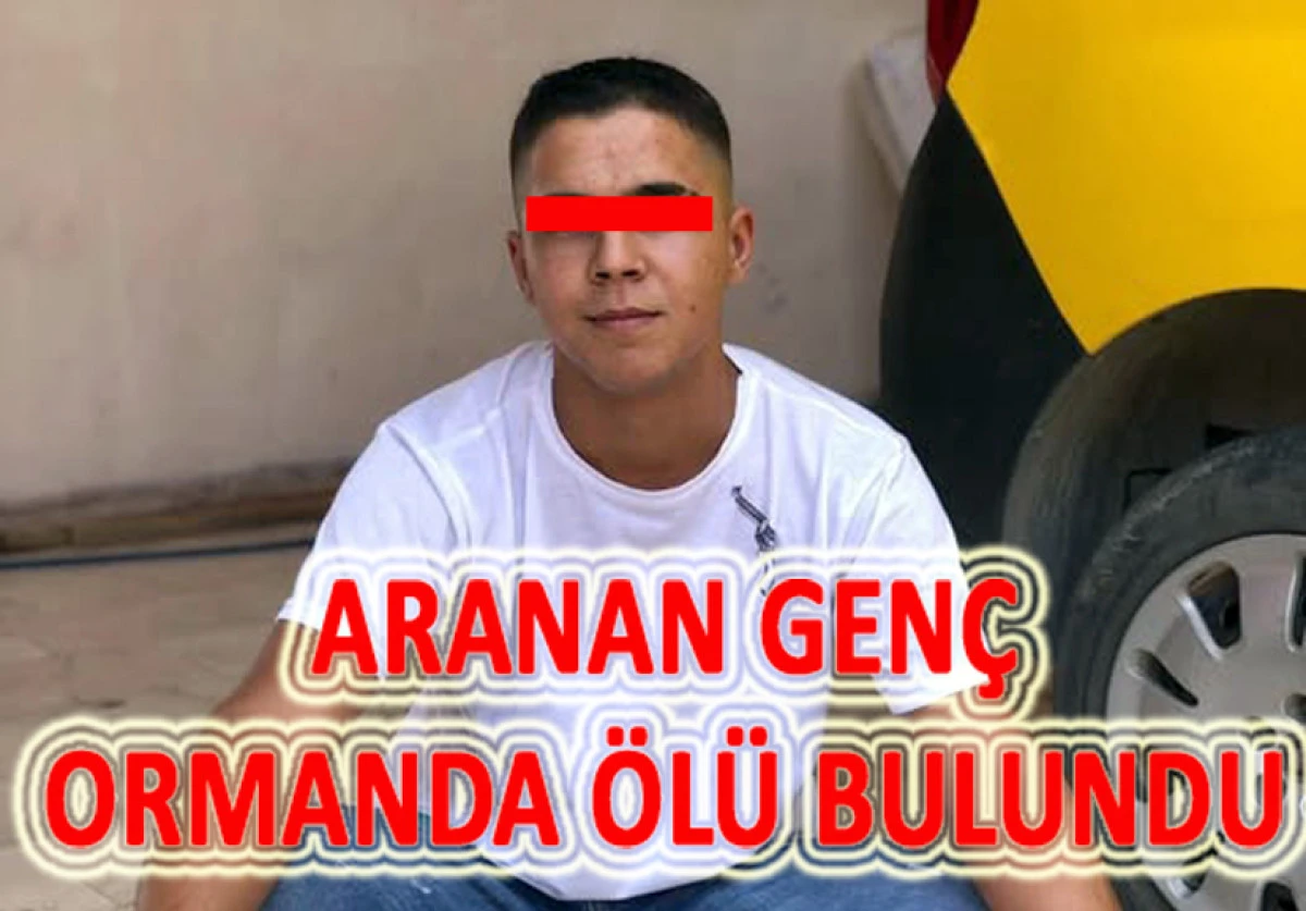 KAYIP GEN&Ccedil;İN CESEDİ ORMANDA BULUNDU