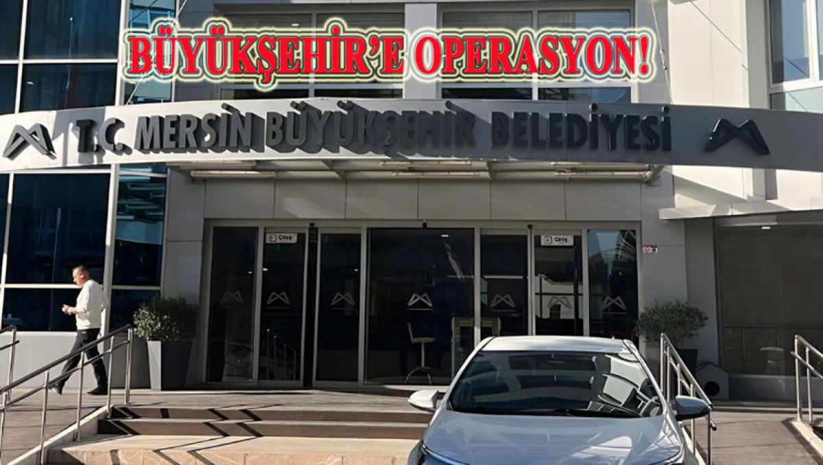 Mersin B&uuml;y&uuml;kşehir Belediyesine r&uuml;şvet operasyonu!