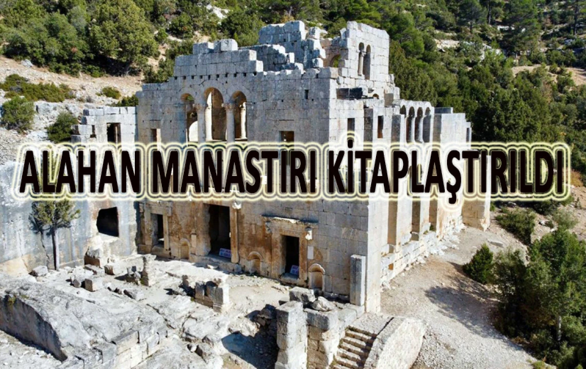 Mersin&rsquo;in Ayasofyası Alahan Manastırı kitaplaştırıldı