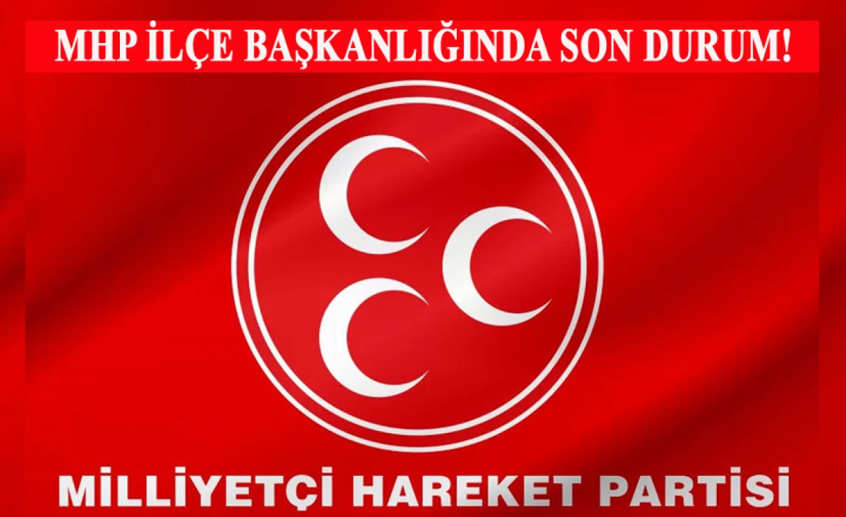 MHP İL&Ccedil;E BAŞKANLIĞI VE!..