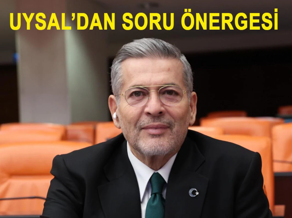 MHP&rsquo;li Uysal iki bakanlığa soru &ouml;nergesi verdi